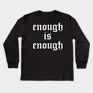 enough is enough Kids Long Sleeve T-Shirt